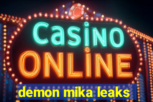 demon mika leaks